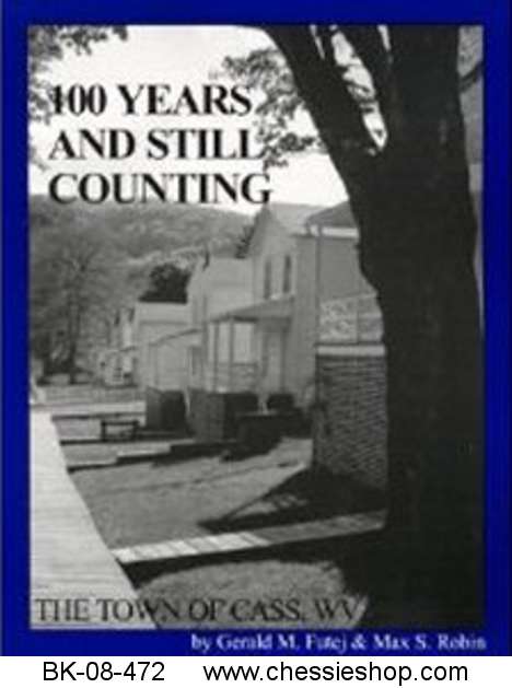 100 Years At Cass And Still Counting: The Town of Cass WV