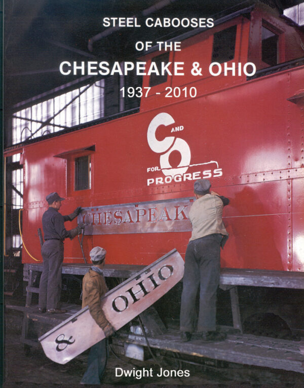 Steel Cabooses of the Chesapeake & Ohio 1937-2010