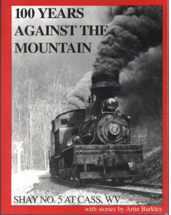 100 Years Against the Mountain: Shay #5 at Cass, WV