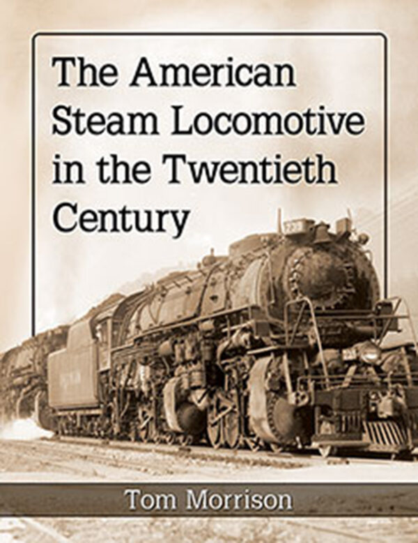 The American Steam Locomotive in the Twentieth Century