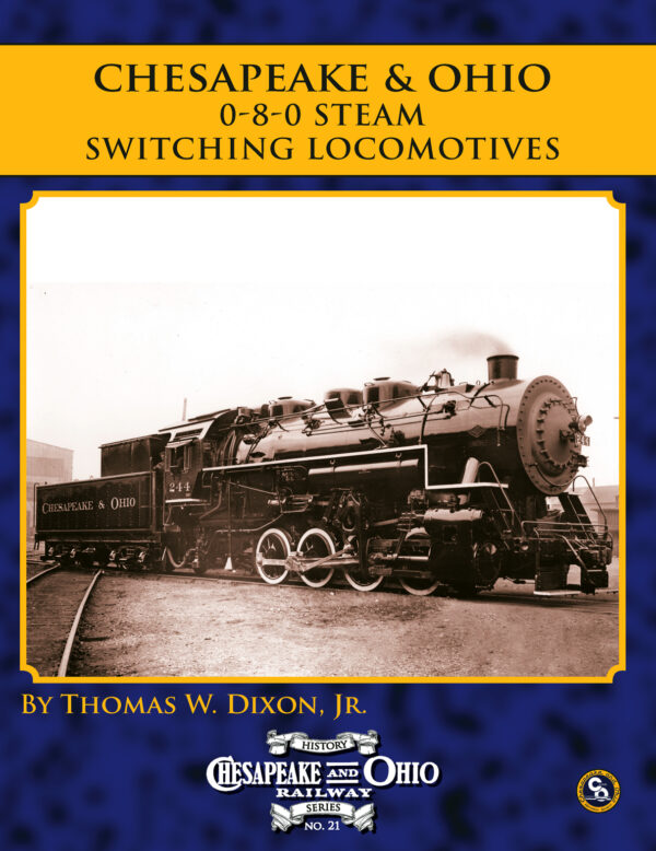 C&O Railway Series #21: Chesapeake & Ohio: 0-8-0 Steam Switching Locomotives