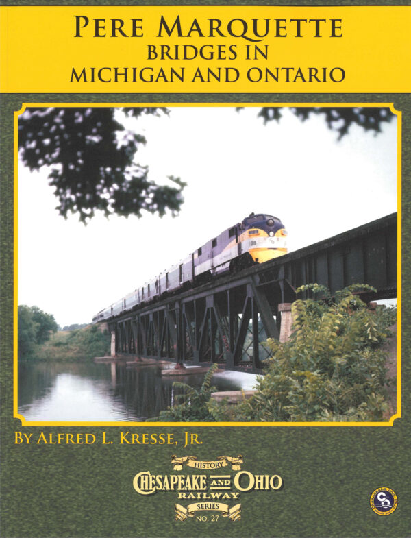 C&O Railway Series #27: Pere Marquette  Bridges in Michigan and Ontario