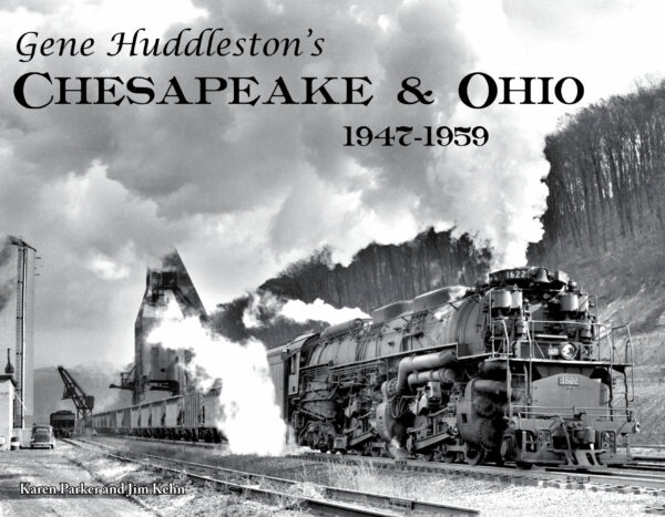 Gene Huddleston's Chesapeake & Ohio His Best Photography 1947-1959