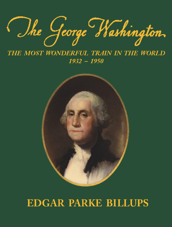 The George Washington: The Most Wonderful Train in the World 1932-1950....