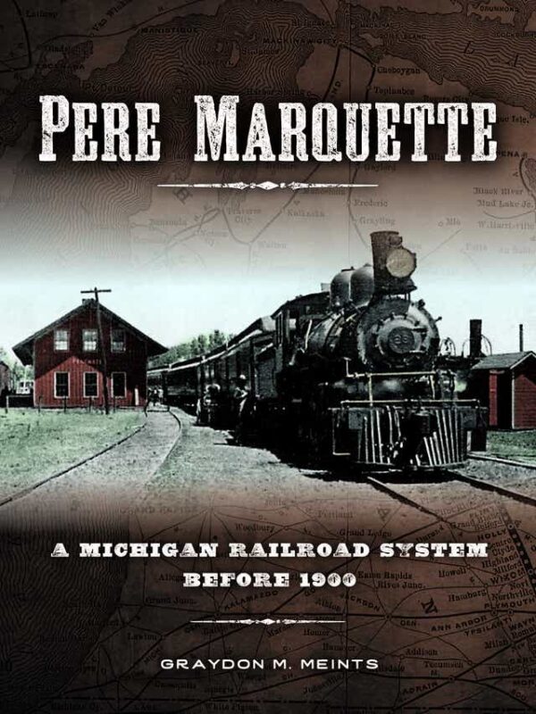 Pere Marquette: A Michigan Railroad System before 1900