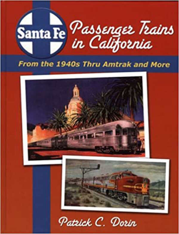 Santa Fe Passenger Trains in California: From the 1940s Thru Amtrak and More