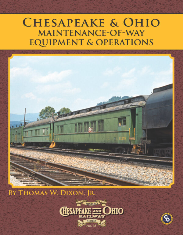 C&O Railway Series #35: Chesapeake & Ohios Maintenance Of Way Equipment & Operations