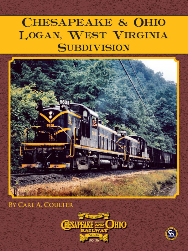 C&O Railway Series #36: Chesapeake & Ohio Logan, West Virginia Subdivision