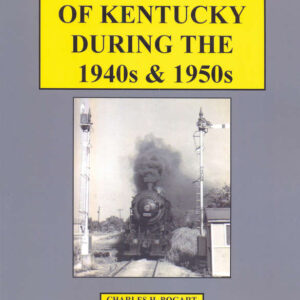 BK-14-811 The Railroads of Kentucky During the 1940s and 1950s
