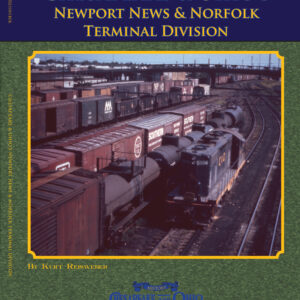 BK-25-501 Vol 49: Chesapeake & Ohio Newport News and Norfolk Terminal Division by Kurt Reisweber