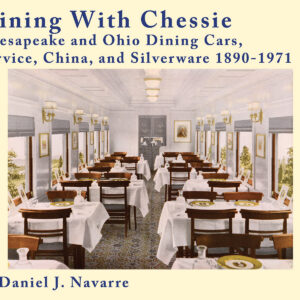 BK-26-552 “PRE-ORDER” Dining with Chessie: Chesapeake and Ohio Dining Cars, Service, China, and Silverway 1890-1971